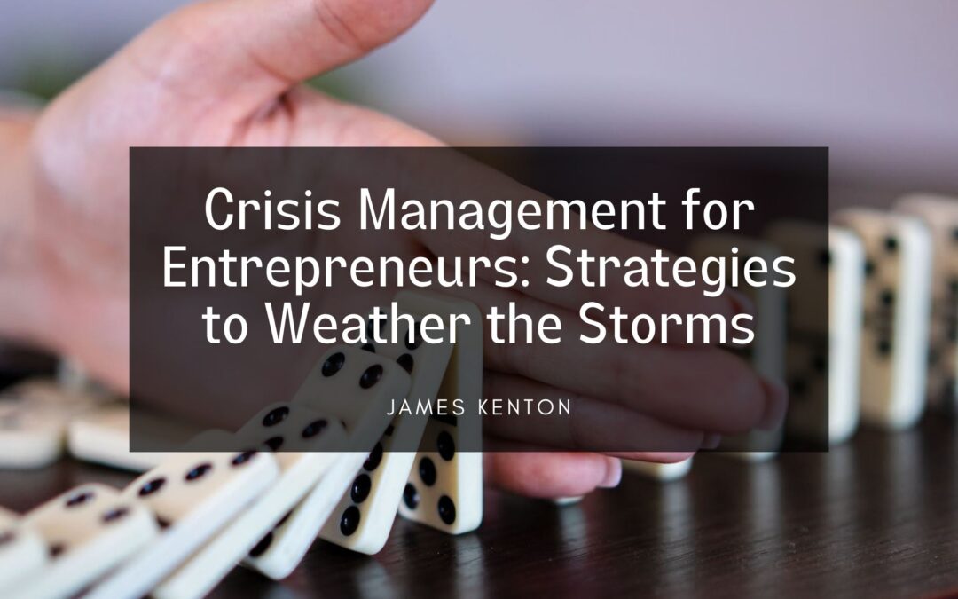 Crisis Management for Entrepreneurs: Strategies to Weather the Storms