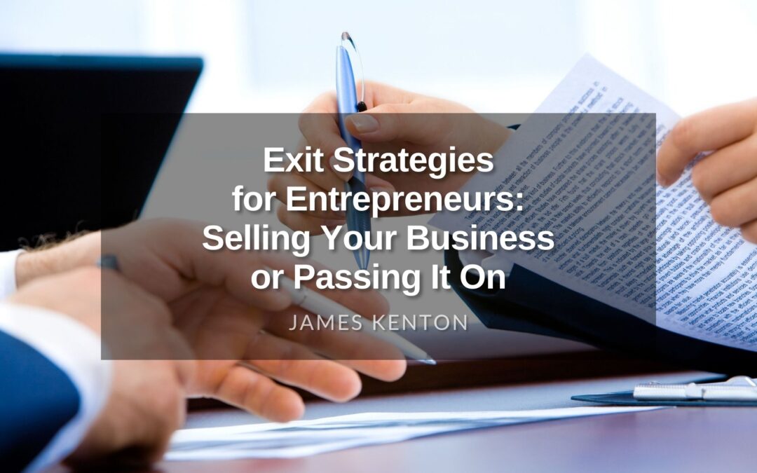 Exit Strategies for Entrepreneurs: Selling Your Business or Passing It On