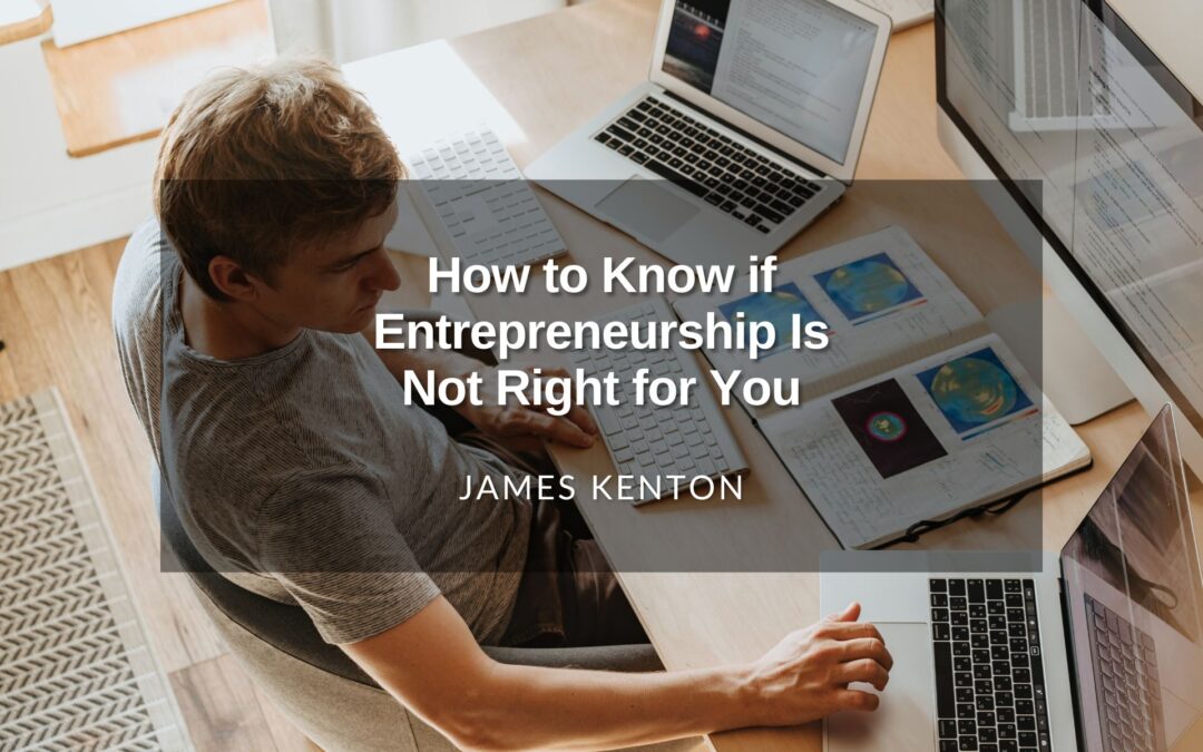 How to Know if Entrepreneurship Is Not Right for You