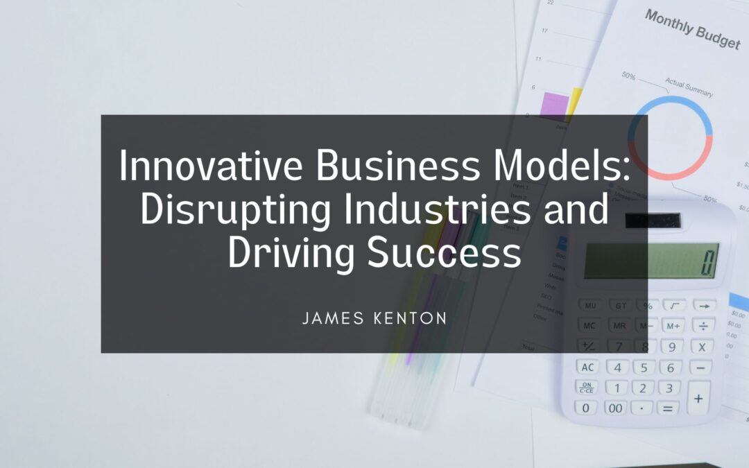 Innovative Business Models: Disrupting Industries and Driving Success